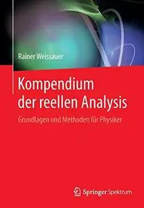 Kompendium der reellen Analysis: Grundlagen und Methoden für Physiker