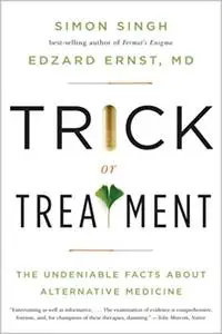 Trick or Treatment: The Undeniable Facts about Alternative Medicine