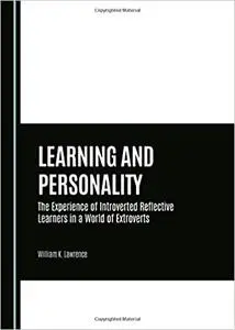 Learning and Personality: The Experience of Introverted Reflective Learners in a World of Extroverts