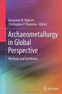 Archaeometallurgy in Global Perspective: Methods and Syntheses [Repost]