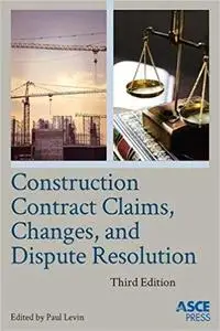 Construction Contract Claims, Changes, and Dispute Resolution Ed 3