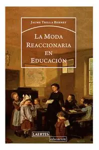 «La moda reaccionaria en educación» by Jordi Trilla Bernet