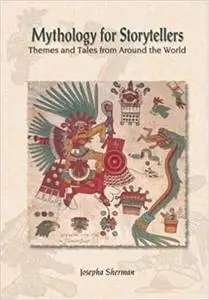 Mythology for Storytellers: Themes and Tales from Around the World