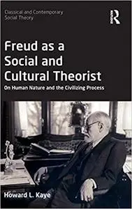 Freud as a Social and Cultural Theorist: On Human Nature and the Civilizing Process