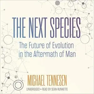 The Next Species: The Future of Evolution in the Aftermath of Man [Audiobook]