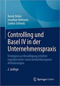 Controlling und Basel IV in der Unternehmenspraxis: Strategien zur Bewältigung erhöhter regulatorischer sowie bonitätsbezogener
