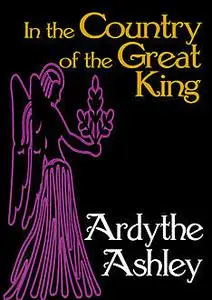 «In the Country of the Great King» by Ardythe Ashley