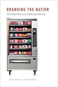 Branding the Nation: The Global Business Of National Identity