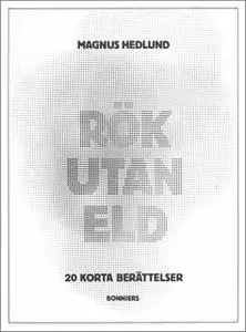 «Rök utan eld : 20 korta berättelser» by Magnus Hedlund