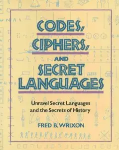 "Codes, Ciphers, and Secret Languages" by Fred B. Wrixon