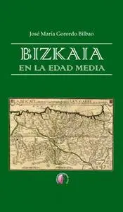 «Bizkaia en la Edad Media» by José María Gorordo Bilbao