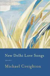«New Delhi Love Songs» by Michael Creighton
