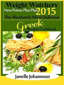 Weight Watchers 2015 New Points Plus Plan The Absolutely Most Delicious Greek Recipes Cookbook