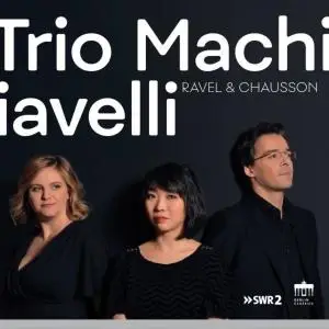 Claire Huangci, Solenne Païdassi & Tristan Cornut - Trio Machiavelli: Ravel & Chausson (2020)