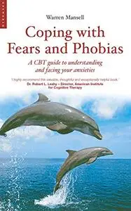 Coping with Fears and Phobias: A CBT Guide to Understanding and Facing Your Anxieties