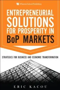 Entrepreneurial Solutions for Prosperity in BoP Markets: Strategies for Business and Economic Transformation (repost)