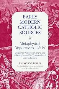 Metaphysical Disputations III and IV: On Being's Passions in General and Its Principles and On Transcendental Unity in G