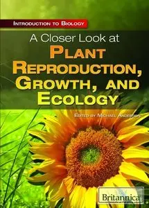 A Closer Look at Plant Reproduction, Growth, and Ecology (Introduction to Biology) [Repost]