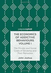 The Economics of Addictive Behaviours Volume I: The Private and Social Costs of Smoking and Their Remedies: 1