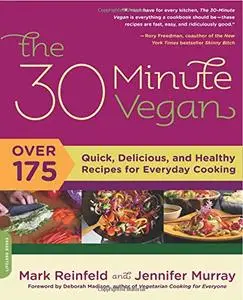 The 30-Minute Vegan: Over 175 Quick, Delicious, and Healthy Recipes for Everyday Cooking