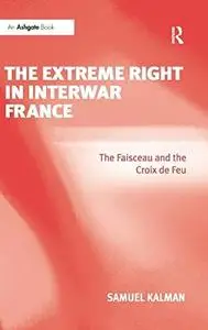 The Extreme Right in Interwar France: The Faisceau and the Croix de Feu