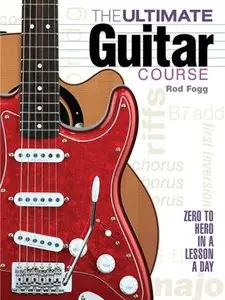 The Ultimate Guitar Course: Zero to Hero in a Lesson a Day