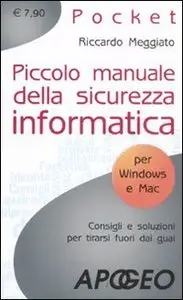 Piccolo manuale della sicurezza informatica di Riccardo Meggiato