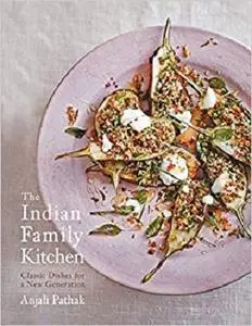 The Indian Family Kitchen: Classic Dishes for a New Generation