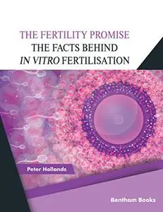 The Fertility Promise: The Facts Behind in vitro Fertilisation (IVF)