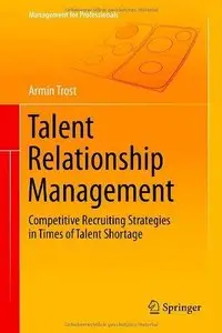 Talent Relationship Management: Competitive Recruiting Strategies in Times of Talent Shortage (Repost)