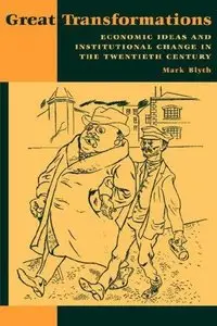 Great Transformations: Economic Ideas and Institutional Change in the Twentieth Century (Repost)