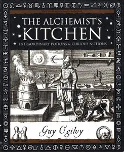 Guy Ogilvy, "The Alchemist's Kitchen: Extraordinary Potions and Curious Notions" (repost)