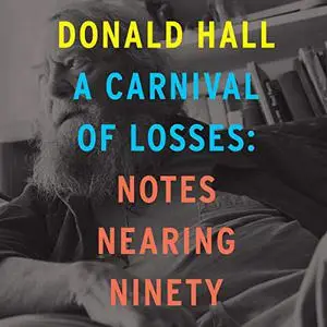 A Carnival of Losses: Notes Nearing Ninety [Audiobook]