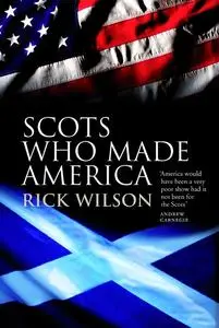 «Scots Who Made America» by Rick Wilson