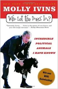 Who Let the Dogs In?: Incredible Political Animals I Have Known