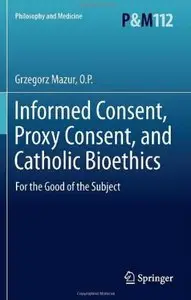 Informed Consent, Proxy Consent, and Catholic Bioethics: For the Good of the Subject [Repost]