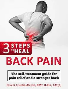 3 Steps to Heal Back Pain: The self-treatment guide for pain relief and a stronger back