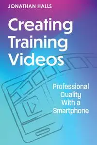 Creating Training Videos: Professional Quality With a Smartphone