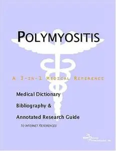 Polymyositis - A Medical Dictionary, Bibliography, and Annotated Research Guide to Internet References