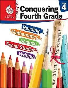 Conquering Fourth Grade- Student workbook (Grade 4 - All subjects including: Reading, Math, Science & More)