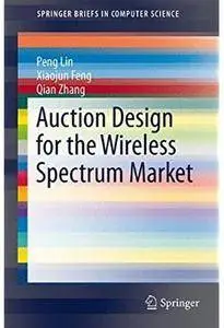 Auction Design for the Wireless Spectrum Market [Repost]