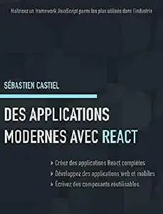 Des applications modernes avec React: Maîtrisez un framework JavaScript parmi les plus utilisés dans l’industrie