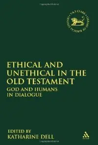 Ethical and Unethical in the Old Testament: God and Humans in Dialogue (Library of Hebrew Bible/Old Testament Studies)