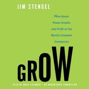Grow: How Ideals Power Growth and Profit at the World's Greatest Companies [Audiobook]