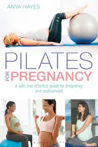 Pilates for Pregnancy: A safe and effective guide for pregnancy and motherhood