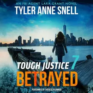 «Tough Justice: Betrayed (Part 7 of 8)» by Tyler Anne Snell