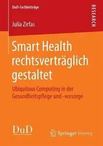 Smart Health rechtsvertraglich gestaltet: Ubiquitous Computing in der Gesundheitspflege und -vorsorge (DuD-Fachbeiträge)