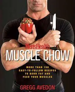 Men's Health Muscle Chow: More Than 150 Easy-to-Follow Recipes to Burn Fat and Feed Your Muscles