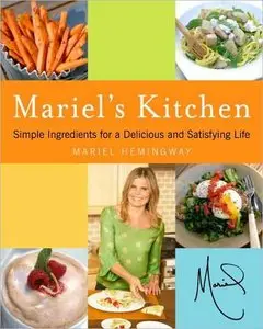 Mariel's Kitchen: Simple Ingredients for a Delicious and Satisfying Life (repost)