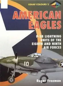 American Eagles, Volume 2: P-38 Lightning Units of The Eighth and Ninth Air Forces (USAAF Colours) (Repost)